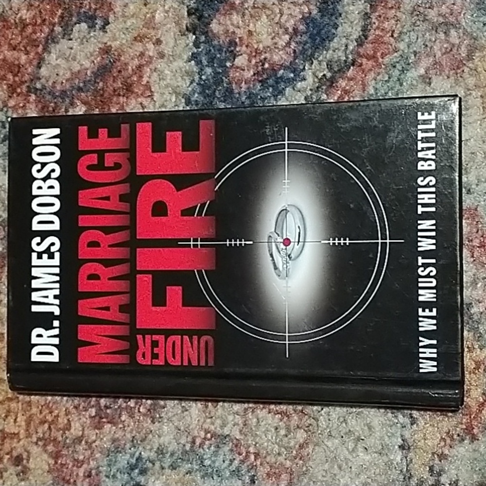 Marriage under fire why we must win this battle Dr James Dobson